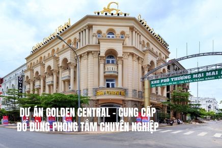 Dự Án Golden Central – Cung Cấp Đồ Dùng Phòng Tắm Chuyên Nghiệp