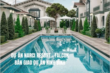 Dự Án NARCI RESORT FALCON BÀN GIAO DỰ ÁN NINH BÌNH