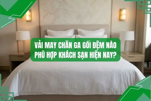 Vải may chăn ga gối đệm phù hợp khách sạn